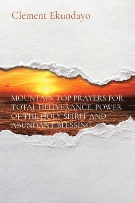 Mountain Top Prayers for Total Deliverance, Power of the Holy Spirit and Abundant Blessing 1