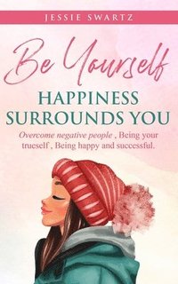 bokomslag Be Yourself Happiness Surrounds You