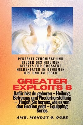Greater Exploits - 8 - Perfekte Zeugnisse und Bilder des HEILIGEN GEISTES fr grere Heldentaten 1