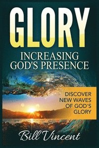 bokomslag Glory Increasing God's Presence