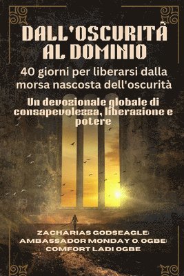 DALL'OSCURITÀ AL DOMINIO - 40 giorni per liberarsi dalla morsa nascosta dell'oscurità