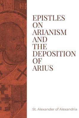 bokomslag Epistles on Arianism and the deposition of Arius