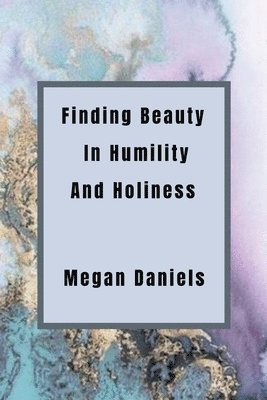 Finding Beauty and Humility in Holiness 1