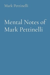 bokomslag Mental Notes of Mark Pettinelli