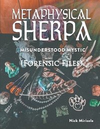 bokomslag Metaphysical Sherpa: Misunderstood Mystic (Forensic Files)