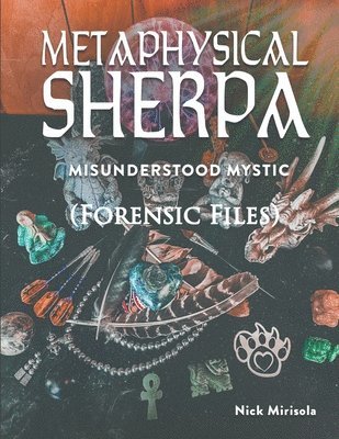 bokomslag Metaphysical Sherpa: Misunderstood Mystic (Forensic Files)