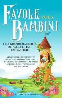 bokomslag Favole per Bambini Una grande raccolta di favole e fiabe fantastiche. (Vol.6)