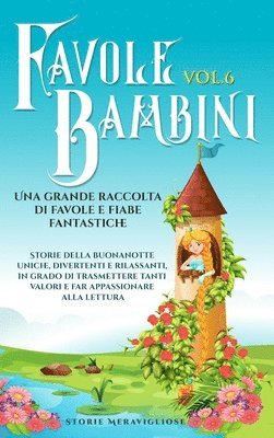 bokomslag Favole per Bambini Una grande raccolta di favole e fiabe fantastiche. (Vol.6)