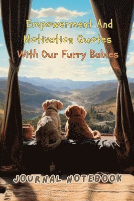 bokomslag Empowerment and Motivation Quotes with Our Furry Babies. An Empowering Journal Notebook Filled with Inspiring Quotes and 50 Adorable Dogs. Perfect for Dog Lovers and Journaling Enthusiasts. Unleash...