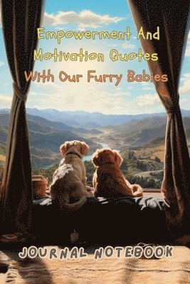 bokomslag Empowerment and Motivation Quotes with Our Furry Babies. An Empowering Journal Notebook Filled with Inspiring Quotes and 50 Adorable Dogs. Perfect for Dog Lovers and Journaling Enthusiasts. Unleash