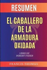 bokomslag Resumen de El Caballero de la Armadura Oxidada Libro de Robert Fisher
