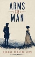 George Bernard Shaw - Arms and the Man, Inbunden