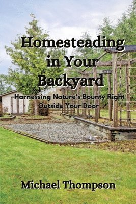 Michael Thompson - Homesteading in Your Backyard, Häftad