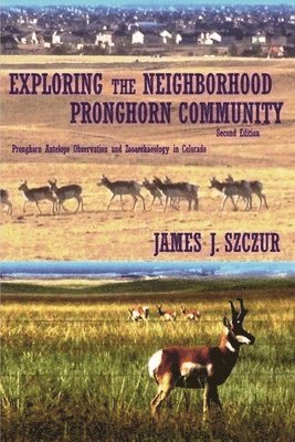James J Szczur, James J. Szczur - Exploring the Neighborhood Pronghorn Community (Black & White), Häftad