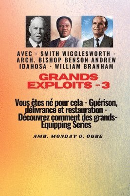 Grands Exploits - 3 Vous tes n pour cela - Gurison, dlivrance et restauration 1