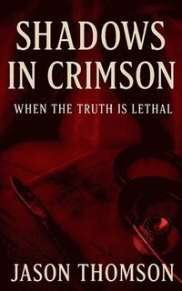 bokomslag Shadows In Crimson: When the Truth Is Lethal
