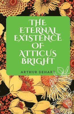 bokomslag The Eternal Existence of Atticus Bright