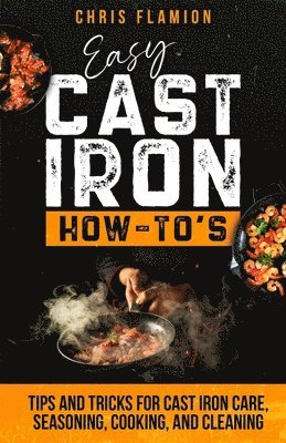 Christopher Flamion - Easy Cast Iron How-To's, Häftad