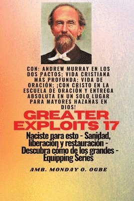 Mayores hazaas - 17 Con Andrew Murray en los dos Pactos; Vida cristiana ms profunda; vida de.. 1