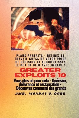 Ambassador Monday O Ogbe - Greater Exploits - 10 - Plans parfaits - Retirez le travail GUESS de votre prise de décision, Häftad