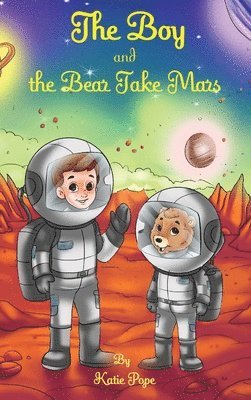 bokomslag The Boy and the Bear Take Mars
