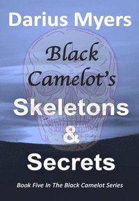 bokomslag Black Camelot's Skeletons & Secrets