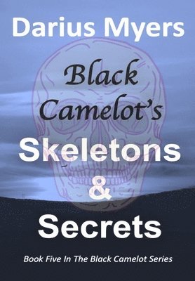 Darius Myers - Black Camelot's Skeletons & Secrets, Inbunden