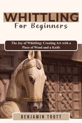 Benjamin Trott - Whittling for Beginners, Häftad