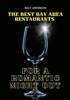 Kelly Anderson - Best Bay Area Restaurants for a Romantic Night Out, Häftad