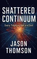 bokomslag Shattered Continuum: Every Timeline Has A Cost