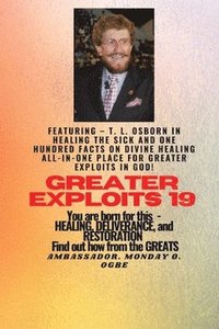 bokomslag Greater Exploits - 19 Featuring - T. L. Osborn In Healing the Sick and One Hundred facts..