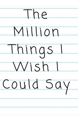 bokomslag &quot;The Million Things I Wish I Could Say&quot;