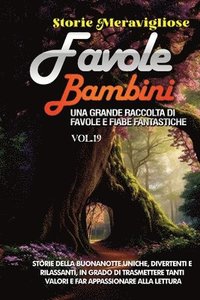 bokomslag Favole per Bambini: Una grande raccolta di favole e fiabe fantastiche. (Vol.19) Storie della buonanotte uniche, divertenti e rilassanti, i