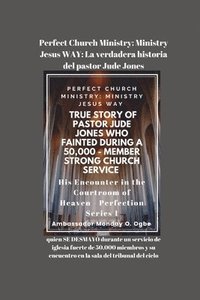bokomslag Perfect Church Ministry: quien SE DESMAYÓ durante un servicio de iglesia fuerte de 50,000 miembros y su encuentro en la sala del tribunal del cielo