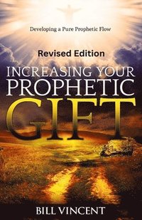 bokomslag Increasing Your Prophetic Gift (Revised Edition)