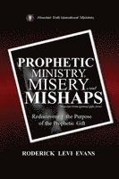 bokomslag Prophetic Ministry, Misery, and Mishaps: Rediscovering the Purpose of the Prophetic Gift