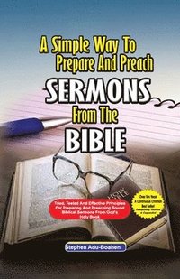 bokomslag A Simple Way to Prepare and Preach Sermons from the Bible