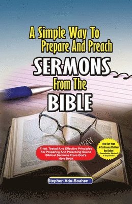 Stephen Adu-Boahen - Simple Way to Prepare and Preach Sermons from the Bible, Häftad