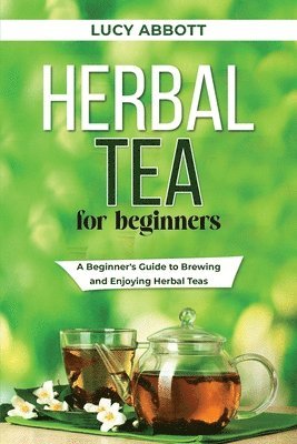Lucy Abbott - Herbal Tea for Beginners, Häftad