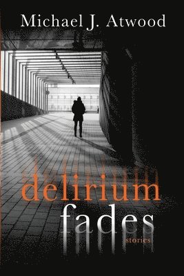 Michael J Atwood, Michael J. Atwood, Michael  J Atwood - Delirium Fades, Häftad