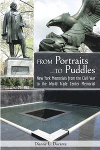 bokomslag From Portraits to Puddles: New York Memorails from the Civil War to the World Trade Center Memorial (Reflecting Absence)