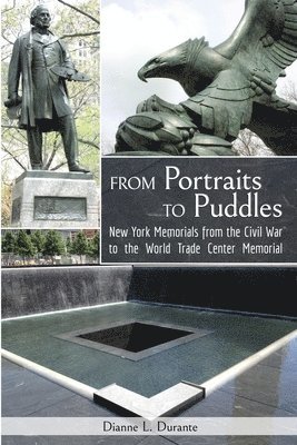 Dianne L. Durante, Dianne L Durante - From Portraits to Puddles: New York Memorails from the Civil War to the World Trade Center Memorial (Reflecting Absence), Häftad