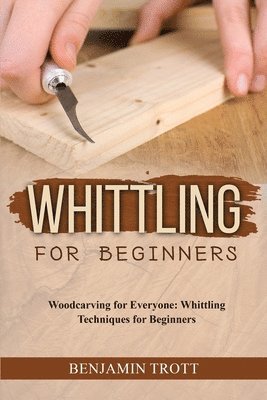 Benjamin Trott - Whittling for Beginners, Häftad