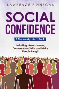 bokomslag Social Confidence: 3-in-1 Guide to Master Assertiveness, Self-Confidence, Personality Development & Social Skills