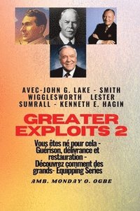 bokomslag Greater - 2 - John G. Lake - Smith Wigglesworth - Lester Sumrall - Kenneth E. Hagin Vous tes