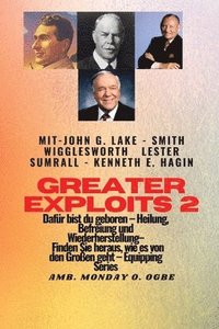 bokomslag Greater Exploits - 2 - John G. Lake - Smith Wigglesworth - Lester Sumrall - Kenneth E. Hagin Dafr