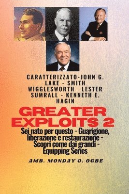 bokomslag Greater Exploits - 2 - John G. Lake - Smith Wigglesworth - Lester Sumrall - Kenneth E. Hagin