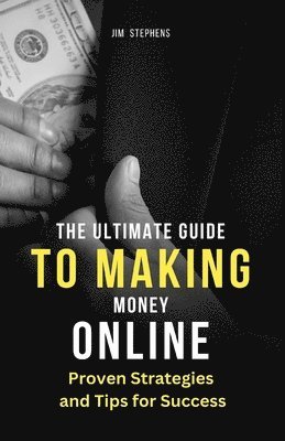 Jim Stephens - Ultimate Guide to Making Money Online, Häftad