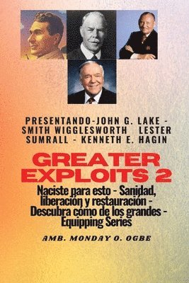 Smith Wigglesworth, John G Lake, Ambassador Monday O Ogbe - Greater Exploits - 2 - John G. Lake - Smith Wigglesworth - Lester Sumrall - Kenneth E. Hagin, Häftad