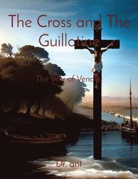 bokomslag The Cross and The Guillotine